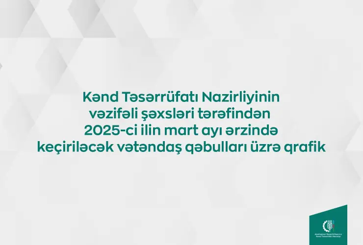 Kənd Təsərrüfatı Nazirliyinin vəzifəli şəxslərinin martda bölgələrdə keçirəcəyi vətəndaş qəbullarının qrafiki təsdiqlənib